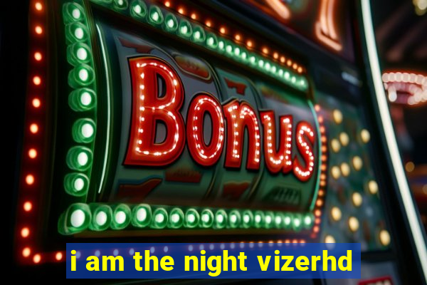 i am the night vizerhd